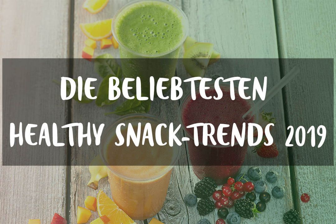 Die beliebtesten Healthy Snack-Trends 2019